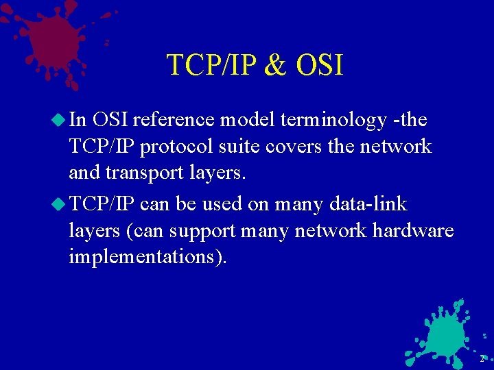 TCP/IP & OSI u In OSI reference model terminology -the TCP/IP protocol suite covers