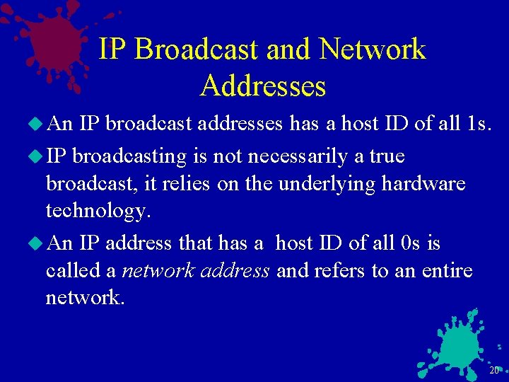 IP Broadcast and Network Addresses u An IP broadcast addresses has a host ID