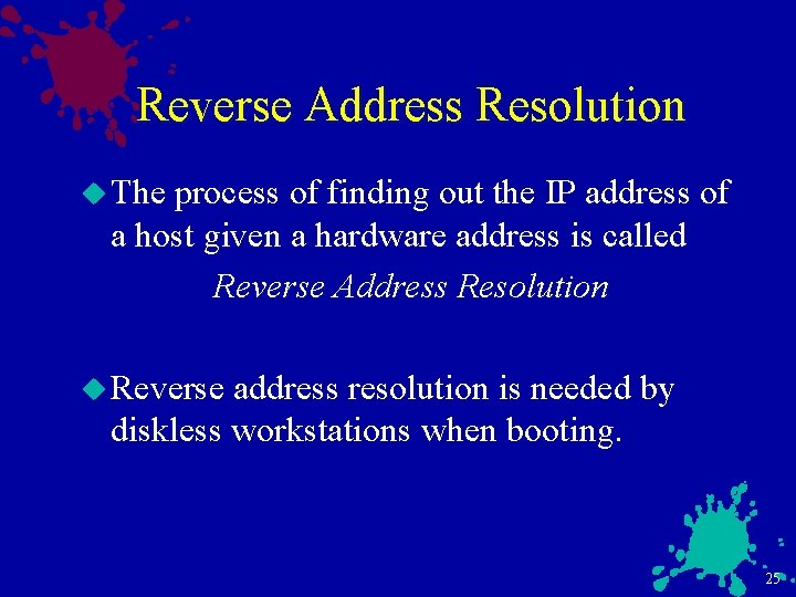 Reverse Address Resolution u The process of finding out the IP address of a