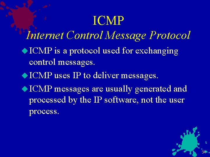 ICMP Internet Control Message Protocol u ICMP is a protocol used for exchanging control