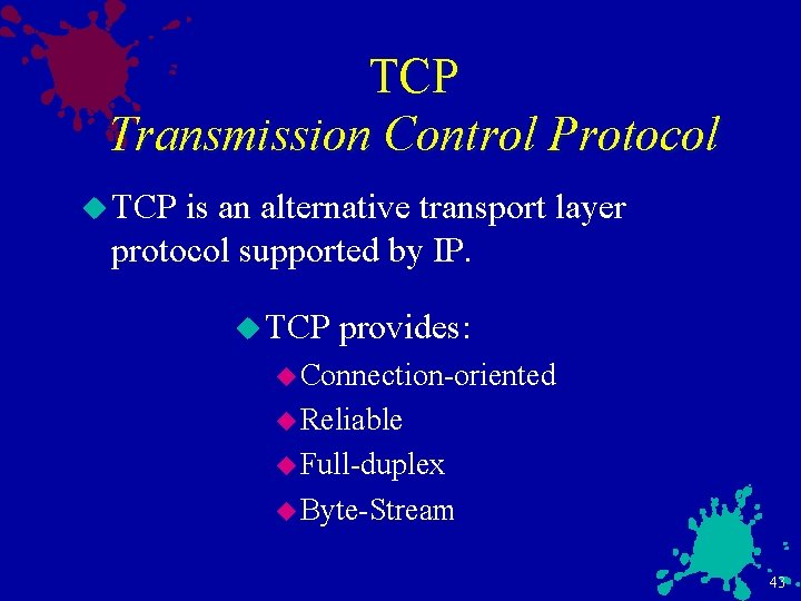 TCP Transmission Control Protocol u TCP is an alternative transport layer protocol supported by