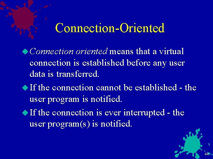 Connection-Oriented u Connection oriented means that a virtual connection is established before any user