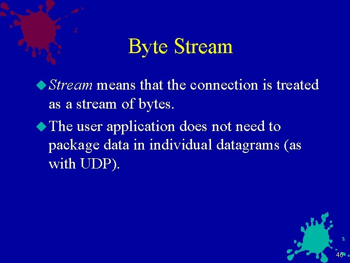 Byte Stream u Stream means that the connection is treated as a stream of