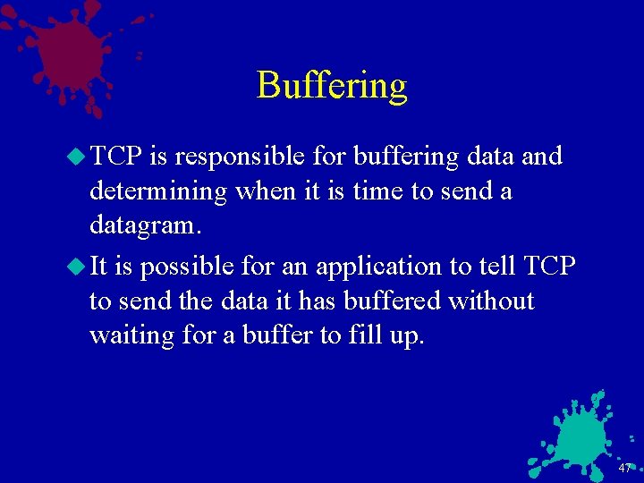 Buffering u TCP is responsible for buffering data and determining when it is time