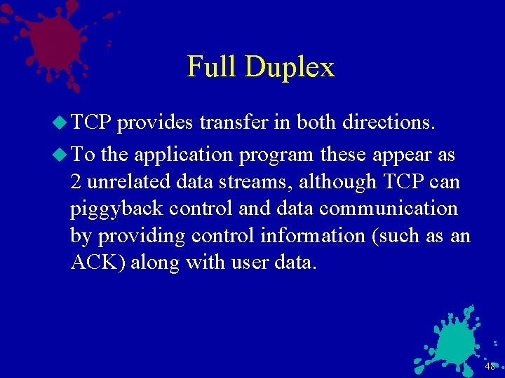 Full Duplex u TCP provides transfer in both directions. u To the application program