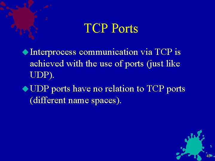 TCP Ports u Interprocess communication via TCP is achieved with the use of ports