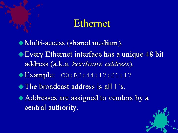 Ethernet u Multi-access (shared medium). u Every Ethernet interface has a unique 48 bit