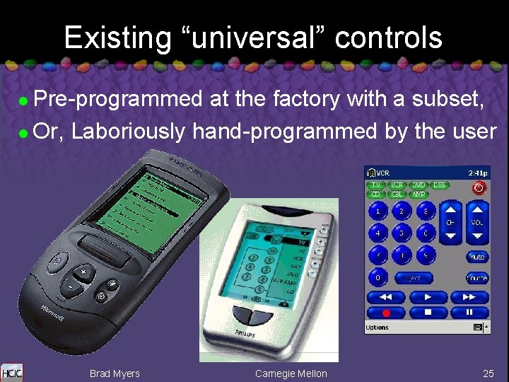 Existing “universal” controls Pre-programmed at the factory with a subset, l Or, Laboriously hand-programmed