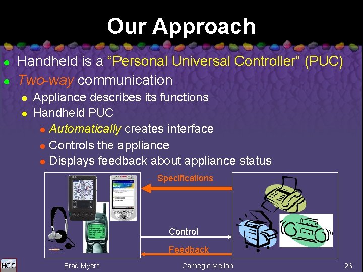 Our Approach l l Handheld is a “Personal Universal Controller” (PUC) Two-way communication l