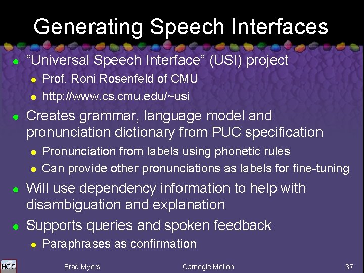 Generating Speech Interfaces l “Universal Speech Interface” (USI) project l l l Creates grammar,
