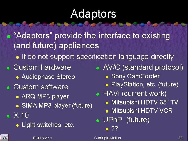 Adaptors l “Adaptors” provide the interface to existing (and future) appliances If do not