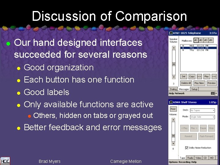 Discussion of Comparison l Our hand designed interfaces succeeded for several reasons l l