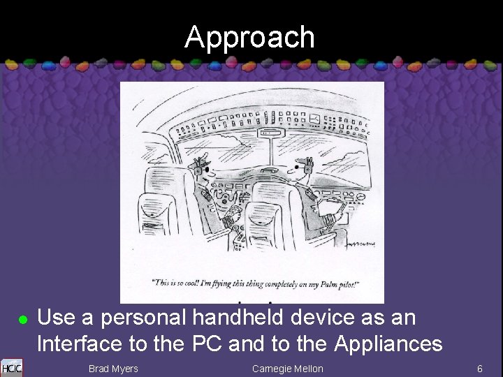 Approach l Use a personal handheld device as an Interface to the PC and