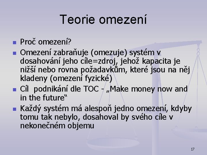 Teorie omezení n n Proč omezení? Omezení zabraňuje (omezuje) systém v dosahování jeho cíle=zdroj,