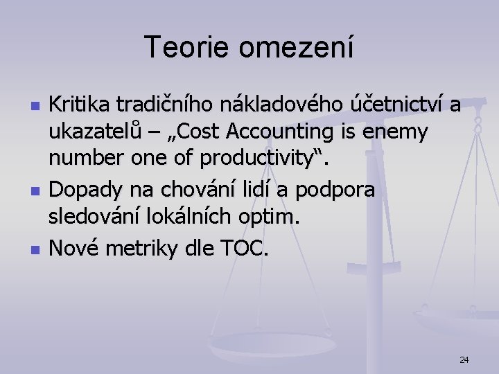 Teorie omezení n n n Kritika tradičního nákladového účetnictví a ukazatelů – „Cost Accounting