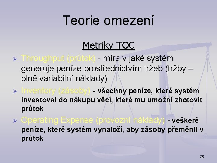 Teorie omezení Metriky TOC Ø Ø Throughput (průtok) - míra v jaké systém generuje