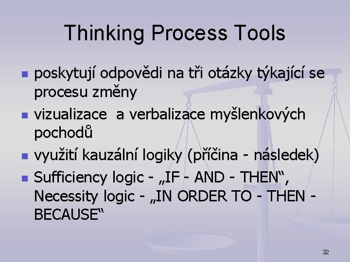 Thinking Process Tools n n poskytují odpovědi na tři otázky týkající se procesu změny Thinking Process Tools n n poskytují odpovědi na tři otázky týkající se procesu změny