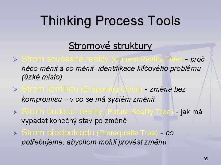 Thinking Process Tools Stromové struktury Ø Strom současné reality (Current Reality Tree) - proč