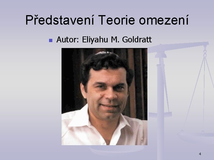 Představení Teorie omezení n Autor: Eliyahu M. Goldratt 4 Představení Teorie omezení n Autor: Eliyahu M. Goldratt 4