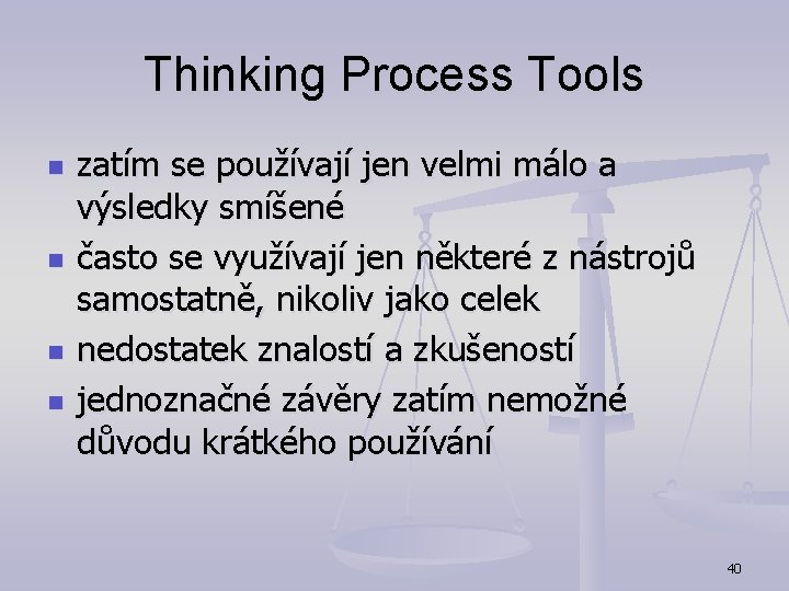 Thinking Process Tools n n zatím se používají jen velmi málo a výsledky smíšené
