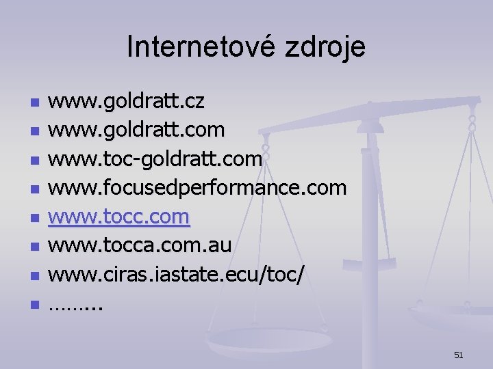 Internetové zdroje n n n n www. goldratt. cz www. goldratt. com www. toc-goldratt. Internetové zdroje n n n n www. goldratt. cz www. goldratt. com www. toc-goldratt.