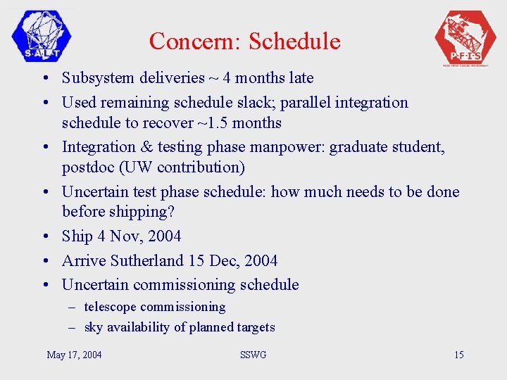 Concern: Schedule • Subsystem deliveries ~ 4 months late • Used remaining schedule slack;