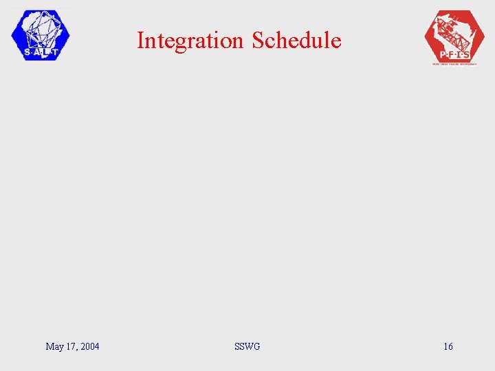 Integration Schedule May 17, 2004 SSWG 16 