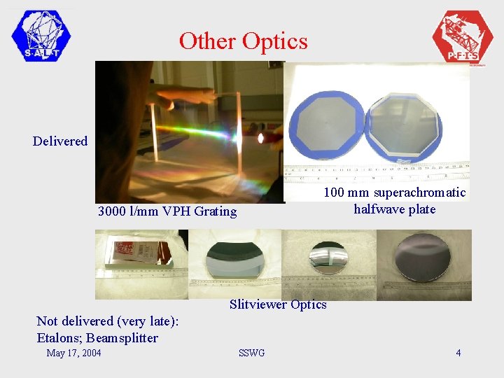 Other Optics Delivered 100 mm superachromatic halfwave plate 3000 l/mm VPH Grating Slitviewer Optics