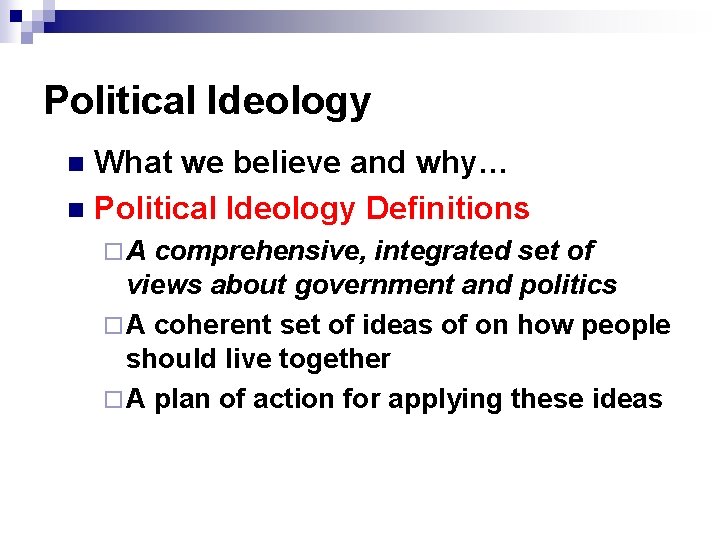 Political Ideology What we believe and why… n Political Ideology Definitions n ¨A comprehensive,