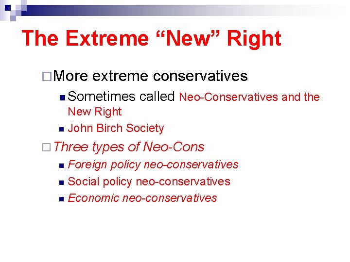 The Extreme “New” Right ¨More extreme conservatives n Sometimes called Neo-Conservatives and the New