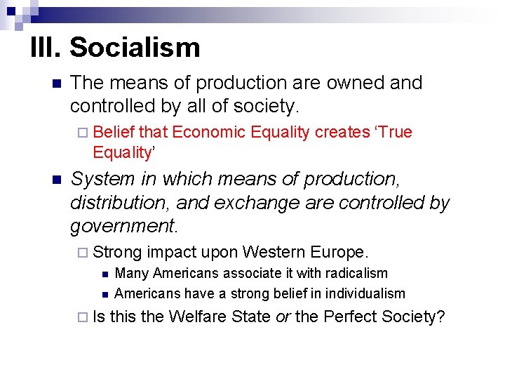 III. Socialism n The means of production are owned and controlled by all of