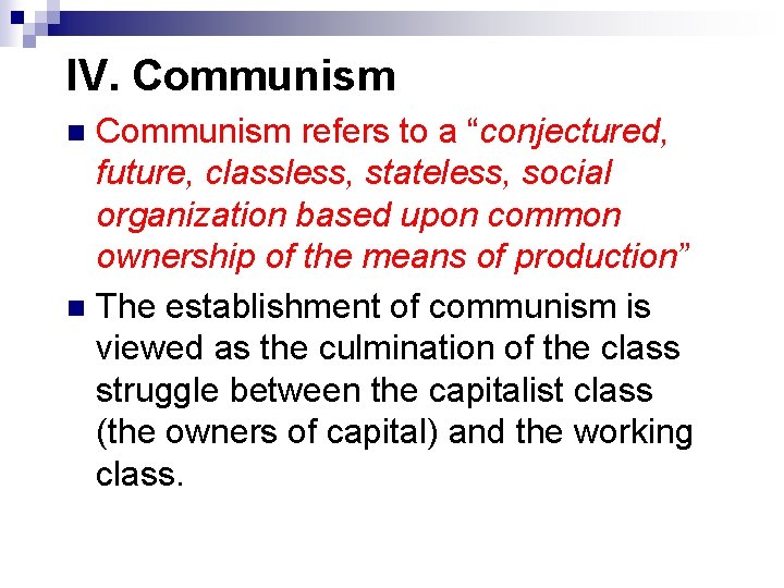 IV. Communism refers to a “conjectured, future, classless, stateless, social organization based upon common