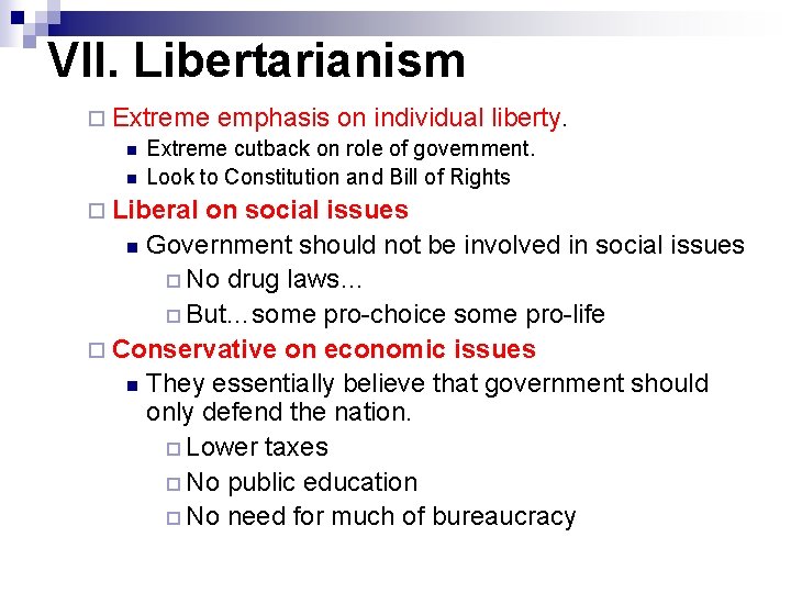 VII. Libertarianism ¨ Extreme emphasis on individual liberty. n Extreme cutback on role of