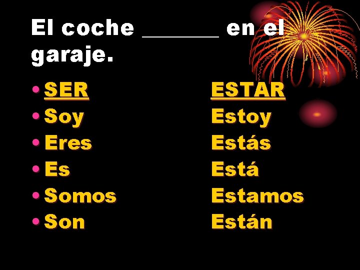 El coche _______ en el garaje. • SER • Soy • Eres • Es