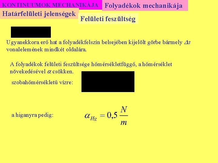 KONTINUUMOK MECHANIKÁJA Határfelületi jelenségek Folyadékok mechanikája Felületi feszültség Ugyanekkora erő hat a folyadékfelszín belsejében