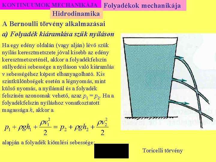 KONTINUUMOK MECHANIKÁJA Folyadékok mechanikája Hidrodinamika A Bernoulli törvény alkalmazásai a) Folyadék kiáramlása szűk nyíláson
