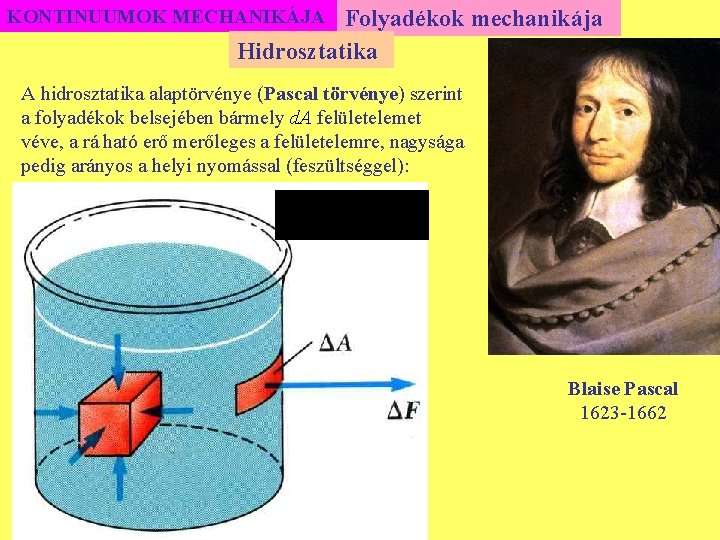 Folyadékok mechanikája Hidrosztatika KONTINUUMOK MECHANIKÁJA A hidrosztatika alaptörvénye (Pascal törvénye) szerint a folyadékok belsejében