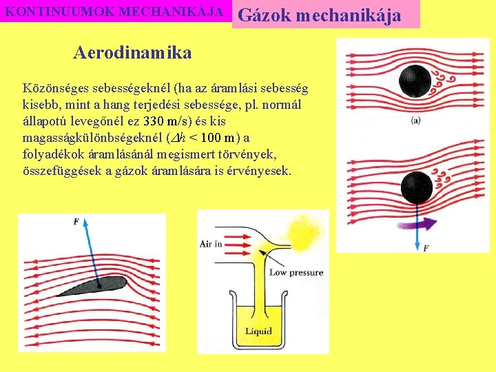 KONTINUUMOK MECHANIKÁJA Gázok mechanikája Aerodinamika Közönséges sebességeknél (ha az áramlási sebesség kisebb, mint a