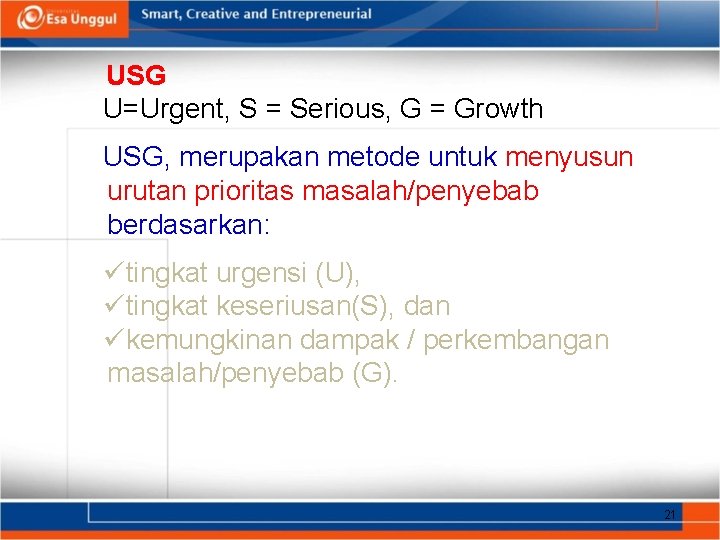 USG U=Urgent, S = Serious, G = Growth USG, merupakan metode untuk menyusun urutan