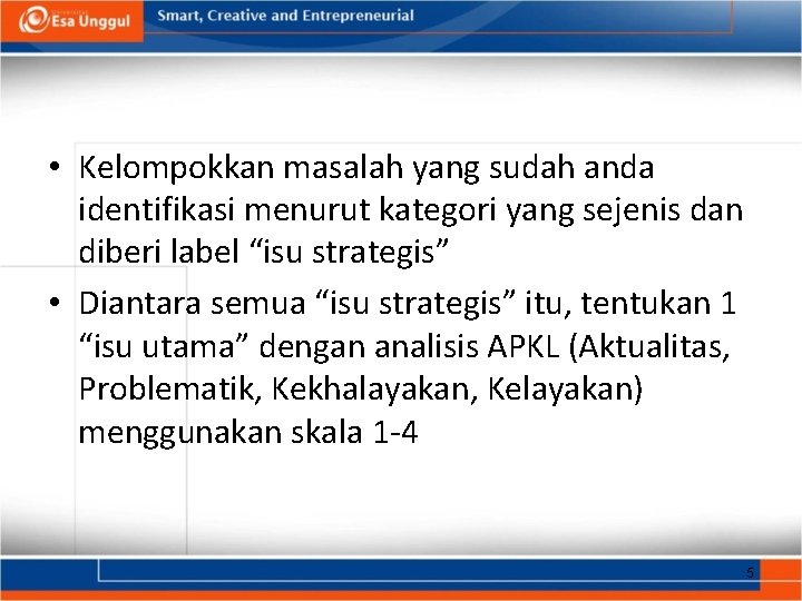  • Kelompokkan masalah yang sudah anda identifikasi menurut kategori yang sejenis dan diberi