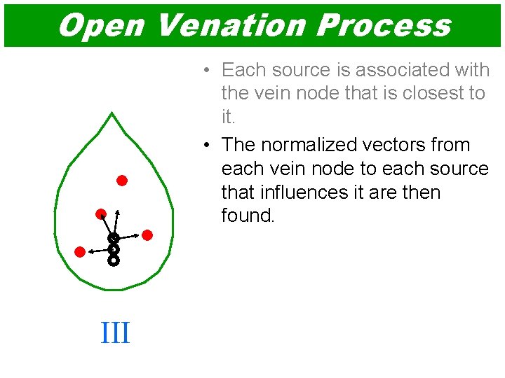 Open Venation Process • Each source is associated with the vein node that is