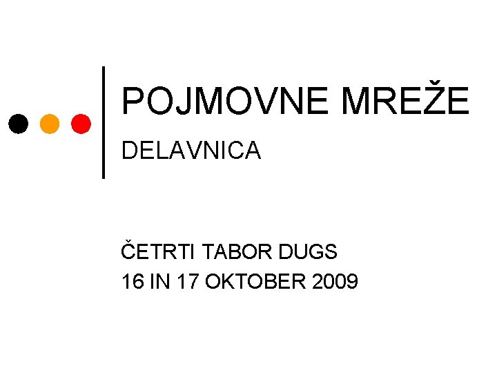 POJMOVNE MREŽE DELAVNICA ČETRTI TABOR DUGS 16 IN 17 OKTOBER 2009 