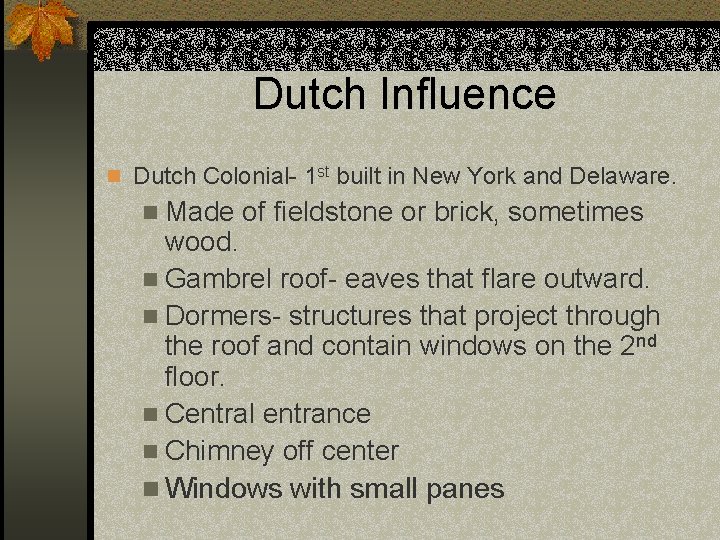 Dutch Influence n Dutch Colonial- 1 st built in New York and Delaware. n