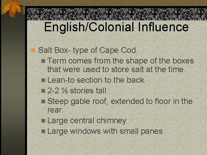 English/Colonial Influence n Salt Box- type of Cape Cod. n Term comes from the