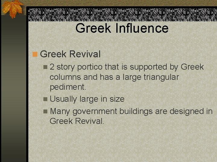 Greek Influence n Greek Revival n 2 story portico that is supported by Greek