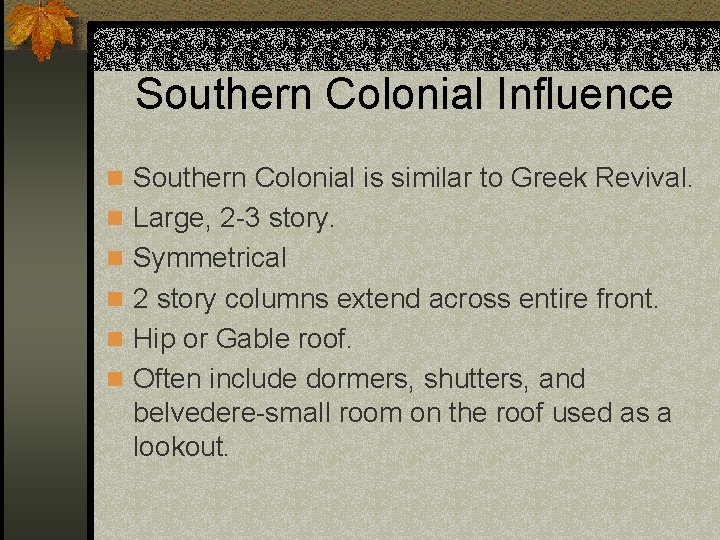 Southern Colonial Influence n Southern Colonial is similar to Greek Revival. n Large, 2