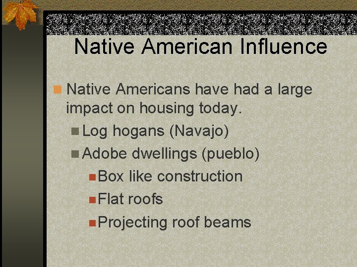 Native American Influence n Native Americans have had a large impact on housing today.