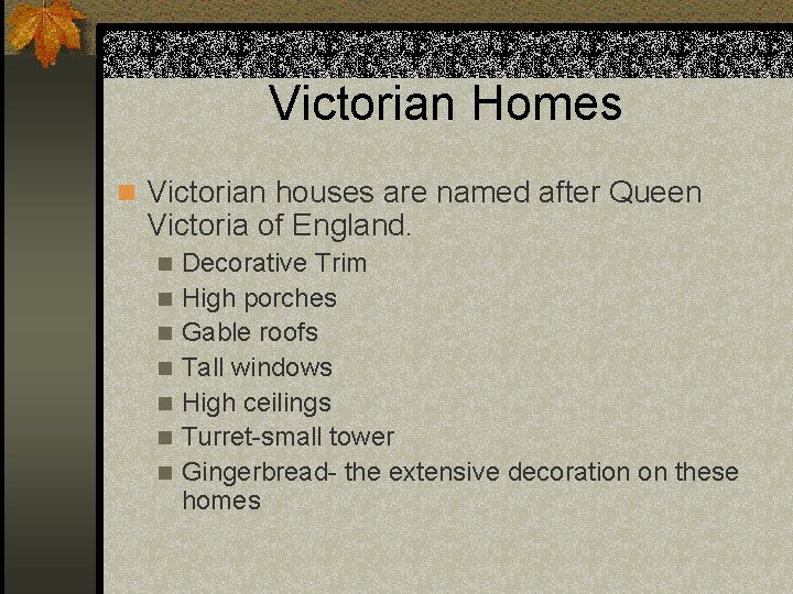 Victorian Homes n Victorian houses are named after Queen Victoria of England. n n