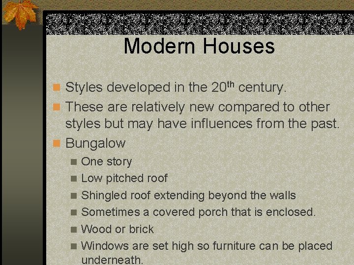 Modern Houses n Styles developed in the 20 th century. n These are relatively