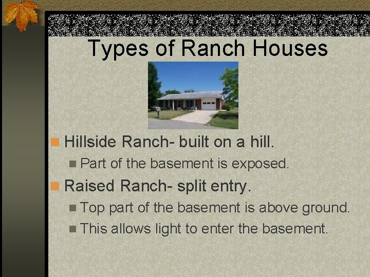 Types of Ranch Houses n Hillside Ranch- built on a hill. n Part of